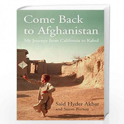 Come Back to Afghanistan: My Journey from California to Kabul by Akbar, Said Hyder & Burton, Susan Book-9780747583660