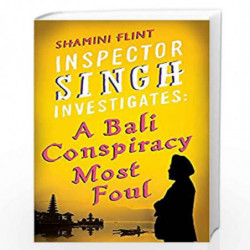 Inspector Singh Investigates: A Bali Conspiracy Most Foul: Number 2 in series by FLINT SHAMINI Book-9780749929763