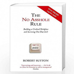 The No Asshole Rule: Building a Civilised Workplace and Surviving One That Isn''t by SUTTON ROBERT Book-9780749954031