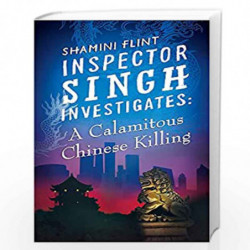Inspector Singh Investigates: A Calamitous Chinese Killing by FLINT SHAMINI Book-9780749957797