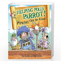 Helping Polly Parrot: Pirates Can Be Kind (Pirates to the Rescue) by Easton, Tom Book-9780750289269
