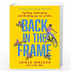 Back in the Frame: Cycling, belonging and finding joy on a bike by Jools Walker Book-9780751570779