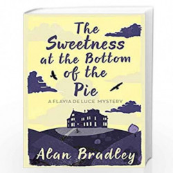 The Sweetness at the Bottom of the Pie: The gripping first novel in the cosy Flavia De Luce series (Flavia de Luce Mystery) by B