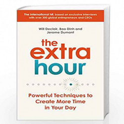 The Extra Hour: Powerful Techniques to Create More Time in Your Day by Declair, Will,Dumont, J?r?me,Dinh, Bao Book-9780753557907