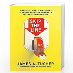 Skip the Line: Ingenious, Simple Strategies to Propel Yourself to Wealth, Success and Happiness by Altucher, James Book-97807535