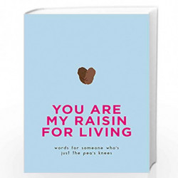 You Are My Raisin for Living: Words for someone who''s just the pea''s knees (Gift) by Pyramid Book-9780753733608