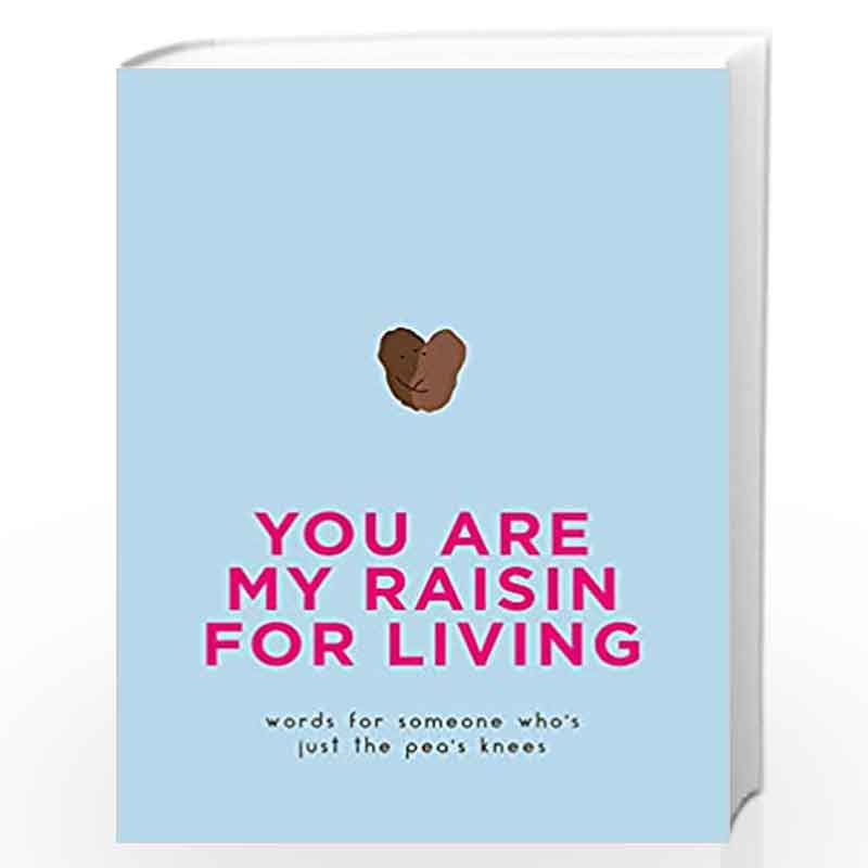 You Are My Raisin for Living: Words for someone who''s just the pea''s knees (Gift) by Pyramid Book-9780753733608