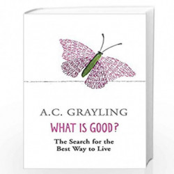 What is Good?: The Search for the Best Way to Live by A. C. Grayling Book-9780753817551