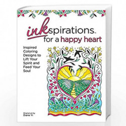 Inkspirations for a Happy Heart: Inspired Coloring Designs to Lift Your Spirit and Feed Your Soul by Diane Yi Diane (ILT) Yi Boo