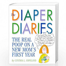 The Diaper Diaries: The Poop on the First Year of Motherhood: The Real Poop on a New Mom''s First Year by Cynthia L. Copeland Bo