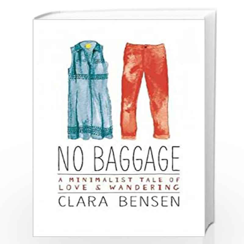 No Baggage: A Minimalist Tale of Love and Wandering by Bensen, Clara Book-9780762457243