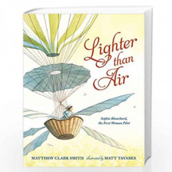 Lighter than Air: Sophie Blanchard, the First Woman Pilot by Matthew Clark Smith Book-9780763677329