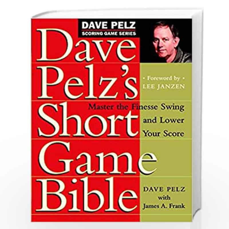 Dave Pelz''s Short Game Bible: Master the Finesse Swing and Lower Your Score (Dave Pelz Scoring Game) by Dave Pelz Book-97807679