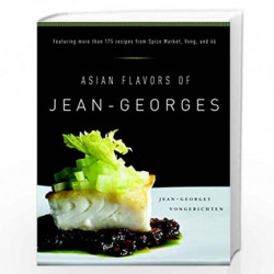 Asian Flavors of Jean-Georges: Featuring More Than 175 Recipes from Spice Market, Vong, and 66: A Cookbook by VONGERICHTEN, JEAN