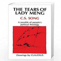 Tears of Lady Meng: A Parable of People''s Political Theology by C S Song and Claudius S P Ceccon Book-9780788099496