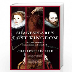 Shakespeare''s Lost Kingdom: The True History of Shakespeare and Elizabeth by Charles Beauclerk Charles, Lord Beauclerk Charles 