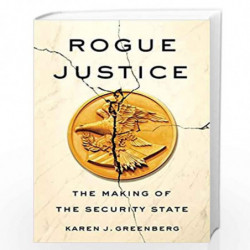 Rogue Justice: The Making of the Security State by GREENBERG, KAREN J. Book-9780804138215