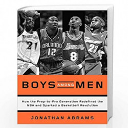 Boys Among Men: How the Prep-to-Pro Generation Redefined the NBA and Sparked a Basketball Revolution by ABRAMS, JONATHAN Book-97