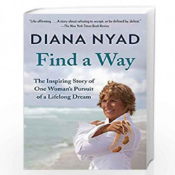Find a Way: The Inspiring Story of One Woman''s Pursuit of a Lifelong Dream by NYAD, DIANA Book-9780804172912