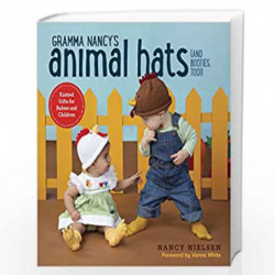 Gramma Nancy''s Animal Hats (and Booties, Too!): Knitted Gifts for Babies and Children by NIELSEN, NANCY Book-9780804185196