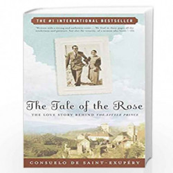 The Tale of the Rose: The Love Story Behind The Little Prince by CONSUELO DE SAINT-EXUPERY Book-9780812967173