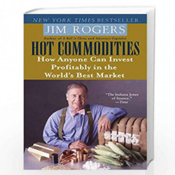 Hot Commodities: How Anyone Can Invest Profitably in the World''s Best Market by ROGERS JIM Book-9780812973716