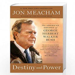 Destiny and Power: The American Odyssey of George Herbert Walker Bush by MEACHAM, JON Book-9780812979473