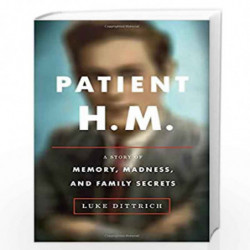 Patient H.M.: A Story of Memory, Madness, and Family Secrets by Dittrich, Luke Book-9780812992731