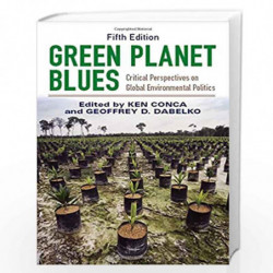 Green Planet Blues, 5th Edition: Critical Perspectives on Global Environmental Politics by Ken Conca Geoffrey D. Dabelko Ken (ED