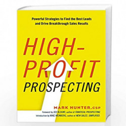 High-Profit Prospecting: Powerful Strategies to Find the Best Leads and Drive Breakthrough Sales Results by HUNTER Book-97808144