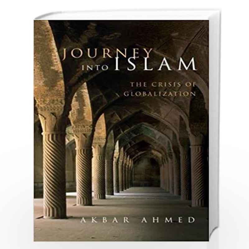 Journey into Islam: The Crisis of Globalization by AKBAR AHMED Book-9780815701323