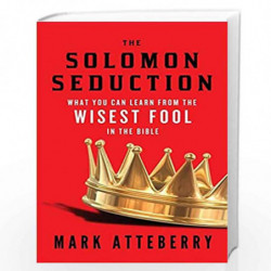 The SOLOMON SEDUCTION: What You Can Learn from the Wisest Fool in the Bible by Atteberry, Mark Book-9780849964909