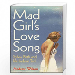 Mad Girl''s Love Song: Sylvia Plath and Life Before Ted by ANDREW WILSON Book-9780857205896