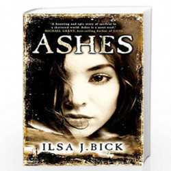 Ashes: Book 1 (The First Book in the Ashes Trilogy) by Ilsa Bick Book-9780857382627