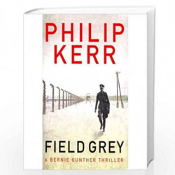 Field Grey: Bernie Gunther Thriller 7 by KERR PHILIP Book-9780857384072