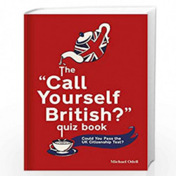 The Call Yourself British? Quiz Book: Could You Pass the UK Citizenship Test? (Quiz Books) by Odell, Michael Book-9780857525413