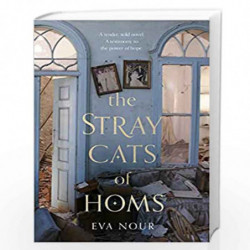 Stray Cats of Homs, The: The unforgettable, heart-breaking novel inspired by extraordinary true events by Nour, Eva Book-9780857