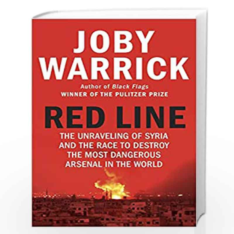 Red Line: The Unravelling of Syria and the Race to Destroy the Most Dangerous Arsenal in the World by Warrick, Joby Book-9780857