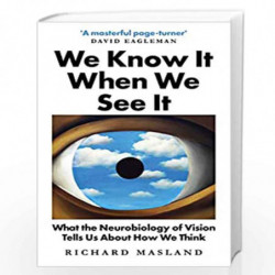 We Know It When We See It : What the Neurobiology of Vision Tells Us About How We Think by Richard Masland Book-9780861541355