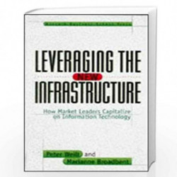 Leveraging the New Infrastructure: How Market Leaders Capitalize on Information Technology by PETER WEILL Book-9780875848303