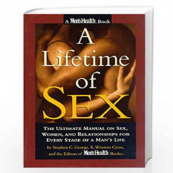 A Lifetime of Sex: The Ultimate Manual on Sex, Women and Relationships for Every Stage of a Man''s Life by Stephen C. George Boo
