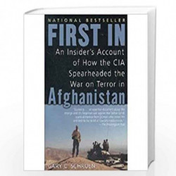 First In: An Insider''s Account of How the CIA Spearheaded the War on Terror in Afghanistan by SCHROEN, GARY Book-9780891418757