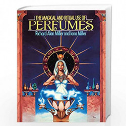 The Magical and Ritual Use of Perfumes by Iona Miller & Richard Alan Miller Book-9780892812103