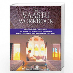 The Vaastu Workbook: Using the Subtle Energies of the Indian Art of Placement to Enhance Health, Prosperity, and Happiness in Yo