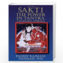 Sakti: The Power in Tantra - a Scholarly Approach by TIGUNAIT RAJMANI Book-9780893891541