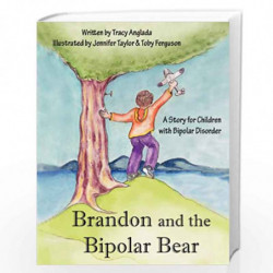 Brandon and the Bipolar Bear: A Story for Children with Bipolar Disorder (Revised Edition) by JENNIFER TAYLOR Book-9780981739632