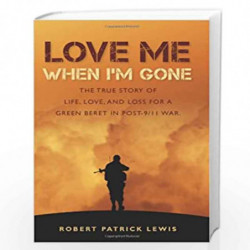 Love Me When I''m Gone: The true story of life, love, and loss for a Green Beret in post-9/11 war. by Richard Marcinko Book-9780