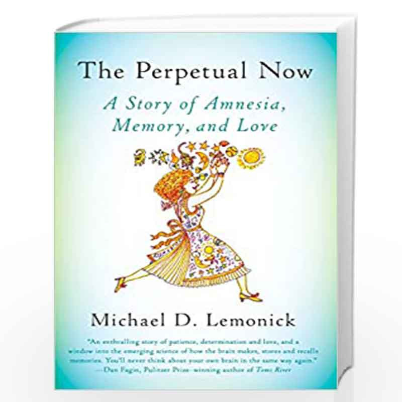 The Perpetual Now: A Story of Amnesia, Memory, and Love by Lemonick, Michael D. Book-9781101872536