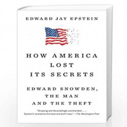 How America Lost Its Secrets: Edward Snowden, the Man and the Theft by EPSTEIN, EDWARD JAY Book-9781101974377
