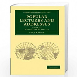 Popular Lectures and Addresses: Volume 3 (Cambridge Library Collection - Physical Sciences) by William Thomson Baron Kelvin Book